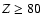 $Z\geq80$