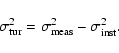 \begin{displaymath}%
\sigma^{2}_{{\rm tur}}=\sigma^{2}_{{\rm meas}}-\sigma^{2}_{{\rm inst}}.
\end{displaymath}