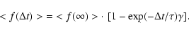 \begin{displaymath}%
<f(\Delta t)>\;=\;<f(\infty)>\cdot\;[1-\exp(-\Delta t/\tau)\gamma].
\end{displaymath}