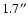$1.7^{\prime\prime}$