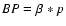 $BP = \beta * p$