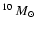 $^{10}~\mbox{$M_{\odot}$ }$