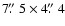 $7\hbox{$.\!\!^{\prime\prime}$ }5\times4\hbox{$.\!\!^{\prime\prime}$ }4$