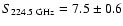 $S_{224.5~{\rm GHz}}=7.5\pm0.6$