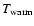 $T_{\rm warm}$