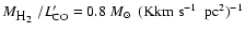 $M_{\mbox{H$_2$ }}/L'_{\rm CO}=0.8~\mbox{$M_{\odot}$ }~({\rm
K}\mbox{km~s$^{-1}$ }~{\rm pc}^2)^{-1}$