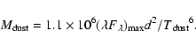 \begin{displaymath}M{_{\rm dust}} =1.1\times 10{^{\rm 6}} (\lambda F{_{\rm\lambda}}){_{\rm max}}d{^{\rm 2}}/ T{_{\rm dust}}{^{\rm 6}}.
\end{displaymath}