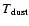 $T{_{\rm dust}}$