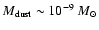 $M{_{\rm dust}} \sim 10{^{\rm -9}}~M_\odot$