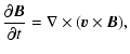 $\displaystyle \frac{\partial \vec{B}}{\partial t}=\nabla \times (\vec{v} \times \vec{B}),$