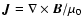 $\vec{J} = \nabla \times \vec{B}/ \mu_0$