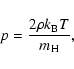 \begin{displaymath}p = \frac{2\rho k_{\rm B} T}{m_{\rm H}},
\end{displaymath}