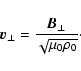\begin{displaymath}\vec{ v_\perp} = \frac{\vec{B_\perp}}{\sqrt{\mu_0 \rho_0}}\cdot
\end{displaymath}