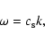 \begin{displaymath}\omega = c_{\rm s} k,
\end{displaymath}