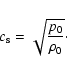 \begin{displaymath}c_{\rm s} = \sqrt{\frac{p_0}{\rho_0}}\cdot
\end{displaymath}
