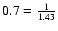 $0.7 = \frac{1}{1.43}$
