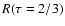 $R(\tau=2/3)$