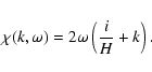 \begin{displaymath}\chi(k,\omega) = 2 \omega \left(\frac{i}{H}+k\right).
\end{displaymath}