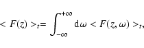 \begin{displaymath}< F (z) >_t=\int_{-\infty}^{+\infty}{\rm d}\omega < F (z, \omega) >_t,
\end{displaymath}