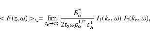 \begin{displaymath}< F (z, \omega ) >_{t_{\rm o}} = \lim_{t_{\rm o} \rightarrow ...
...\rm A}^4}}\
I_1 (k_{\rm o}, \omega)\ I_2 (k_{\rm o}, \omega),
\end{displaymath}