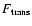 $F_{\rm trans}$