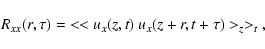 \begin{displaymath}R_{xx}(r, \tau) =\; < < u_x (z, t)\ u_x (z+r, t+\tau) >_{z} >_{t}\ ,
\end{displaymath}