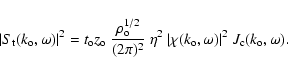 \begin{displaymath}\vert S_{\rm t} ( k_{\rm o}, \omega ) \vert^2 = t_{\rm o} z_{...
...i (k_{\rm o}, \omega) \vert^2\
J_{\rm c} (k_{\rm o}, \omega).
\end{displaymath}