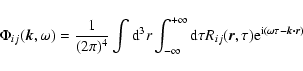 \begin{displaymath}\Phi_{ij} (\vec{k},\omega)=\frac{1}{(2\pi)^4}\int {\rm d}^3r\...
...ij} (\vec{r},\tau){\rm e}^{{\rm i}(\omega\tau-\vec{k\cdot r})}
\end{displaymath}