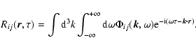 \begin{displaymath}R_{ij} (\vec{r},\tau)=\int {\rm d}^3k\int_{-\infty}^{+\infty}...
...\vec{k},
\omega){\rm e}^{-{\rm i}(\omega\tau-\vec{k\cdot r})}.
\end{displaymath}