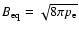 $B_{\rm eq}=\sqrt{8\pi p_{\rm e}}$