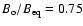 $B_{\rm o}/B_{\rm eq}= 0.75$