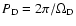 $P_{\rm D}=2\pi/\Omega_{\rm D}$