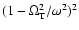$(1-\Omega_{\rm T}^2/\omega^2)^2$
