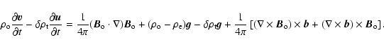 \begin{displaymath}\rho_{\rm o}\frac{\partial \vec v}{\partial t}-\delta\rho_{\r...
...s \vec b+(\nabla
\times \vec b)\times \vec B_{\rm o}\right].
\end{displaymath}