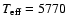 $T_{\rm eff}=5770$
