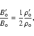 \begin{displaymath}\frac{B_{\rm o}^{\prime}}{B_{\rm o}}=\frac{1}{2}\frac{\rho_{\rm o}^{\prime}}{\rho_{\rm o}} ,
\end{displaymath}