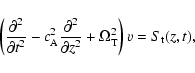 \begin{displaymath}\left(\frac{\partial^2}{\partial t^2}-c_{\rm A}^2\frac{\partial^2}{\partial z^2}+
\Omega_{\rm T}^2\right)v=S_{\rm t}(z,t),
\end{displaymath}