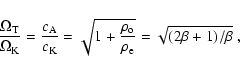 \begin{displaymath}\frac{\Omega_{\rm T}}{\Omega_{\rm K}}=\frac{c_{\rm A}}{c_{\rm...
...ho_{\rm o}}
{\rho_{\rm e}}} = \sqrt{(2 \beta + 1) / \beta}\ ,
\end{displaymath}