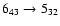 $6_{43}\rightarrow 5_{32}$