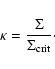 \begin{displaymath}\kappa = {\Sigma \over \Sigma _{{\rm crit}}}\cdot
\end{displaymath}
