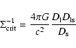 \begin{displaymath}\Sigma _{{\rm crit}}^{-1} = {4 \pi G \over c^2}{ D_{{\rm l}}
D_{{\rm ls}} \over D_{{\rm s}}}
\end{displaymath}