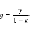 \begin{displaymath}g = {\gamma \over 1 - \kappa}\cdot
\end{displaymath}