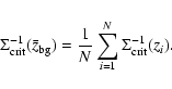 \begin{displaymath}\Sigma _{{\rm crit}}^{-1}(\bar{z}_{\rm bg}) = {1\over N} \sum_{i=1}^N
\Sigma _{{\rm crit}}^{-1}(z_i).
\end{displaymath}