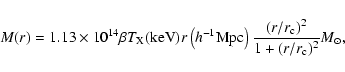 \begin{displaymath}M(r) = 1.13\times 10^{14} \beta T_{\rm X}({\rm keV}) r\left(h...
...}\right)
{(r/r_{\rm c})^2\over 1+(r/r_{\rm c})^2} {M}_\odot ,
\end{displaymath}