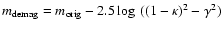 $m_{\rm demag} = m_{\rm orig} - 2.5 \log~ ((1-\kappa)^2 -
\gamma ^2)$