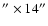 $''\times14''$