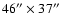 $46{''}\times37{''}$