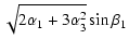 $\displaystyle \sqrt{2\alpha_1+3\alpha_3^2}\sin\beta_1$