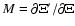 $M=\partial\Xi'/\partial\Xi$