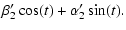 $\displaystyle \beta'_2\cos(t) + \alpha'_2\sin(t).$